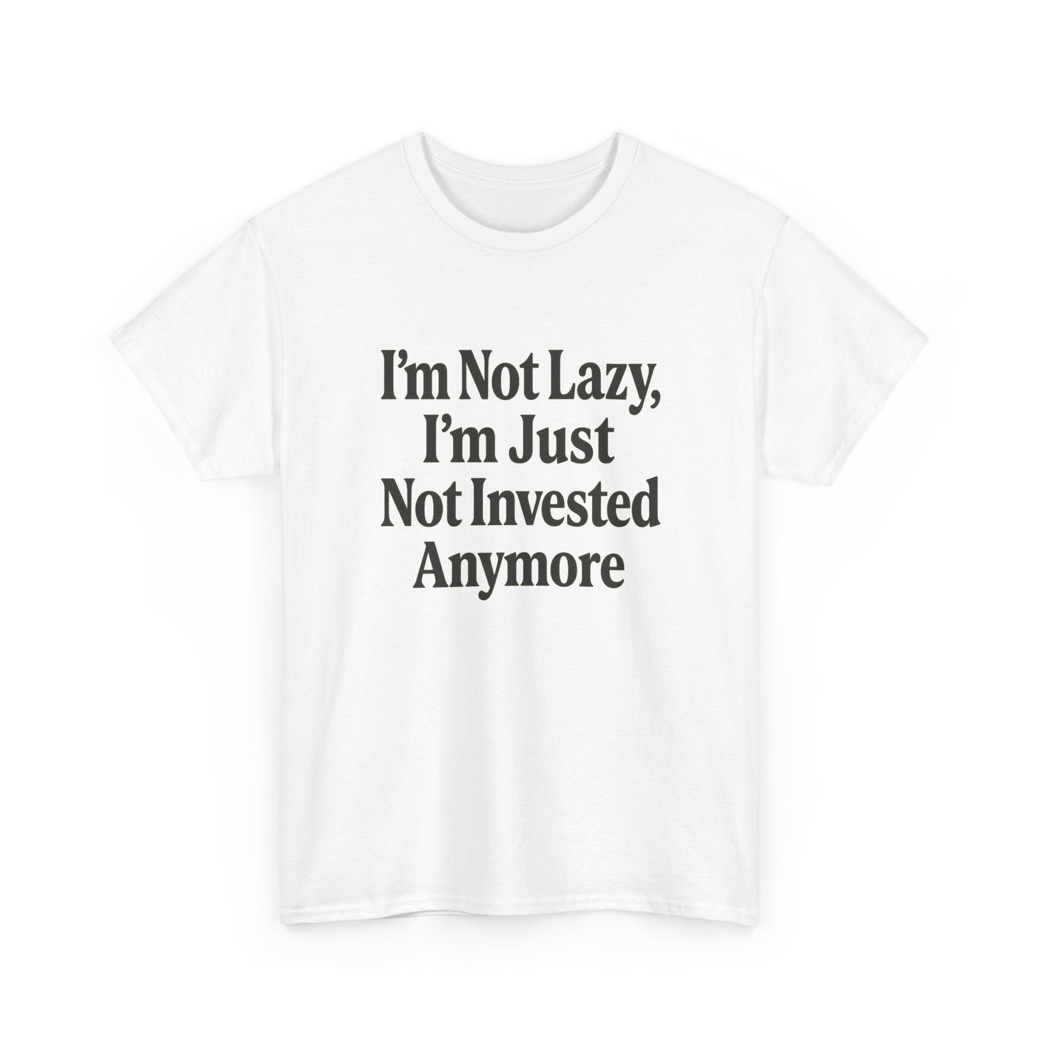 Not Lazy, Just Not Invested Tee – Emotionally Checked Out