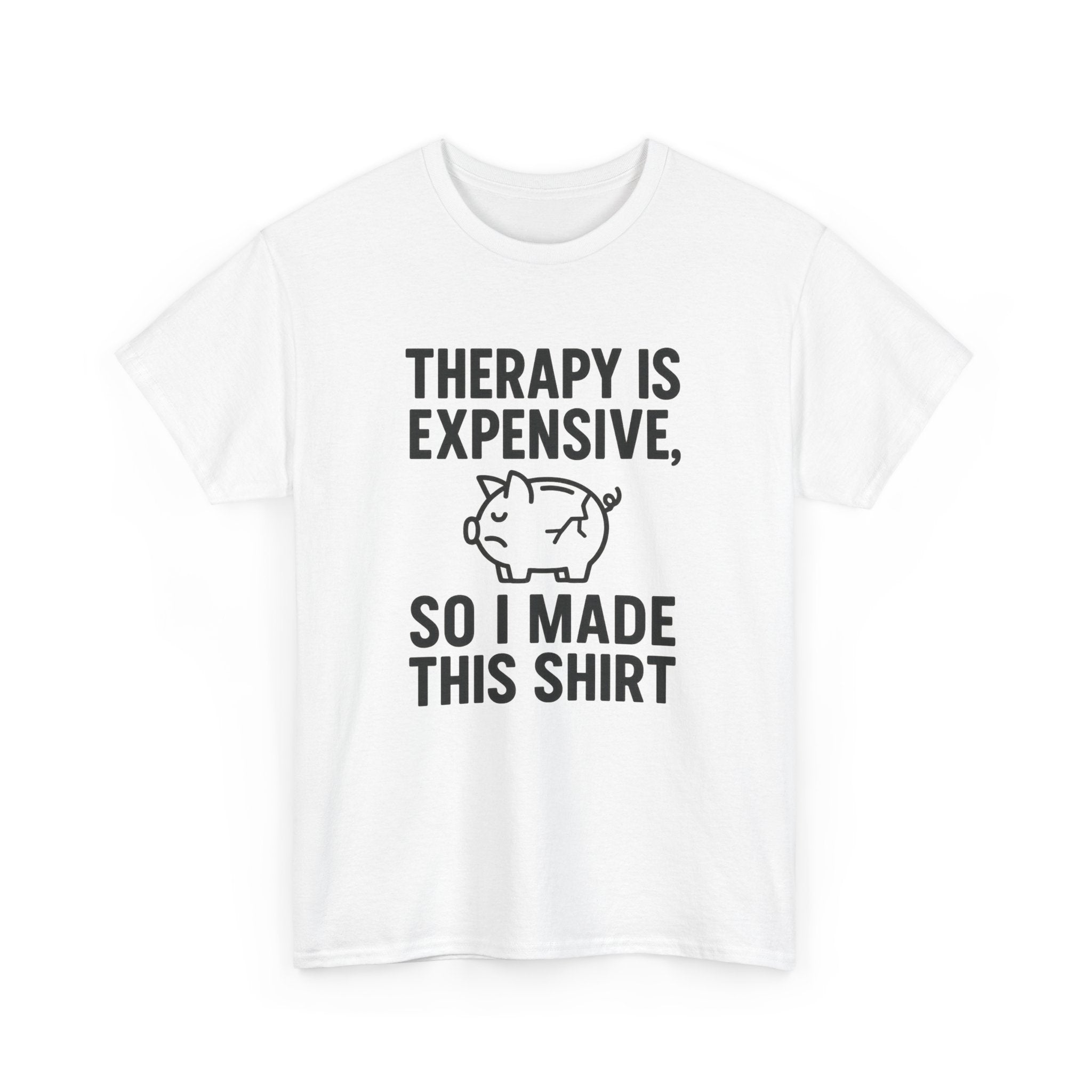 Therapy Is Expensive So I Made This Shirt