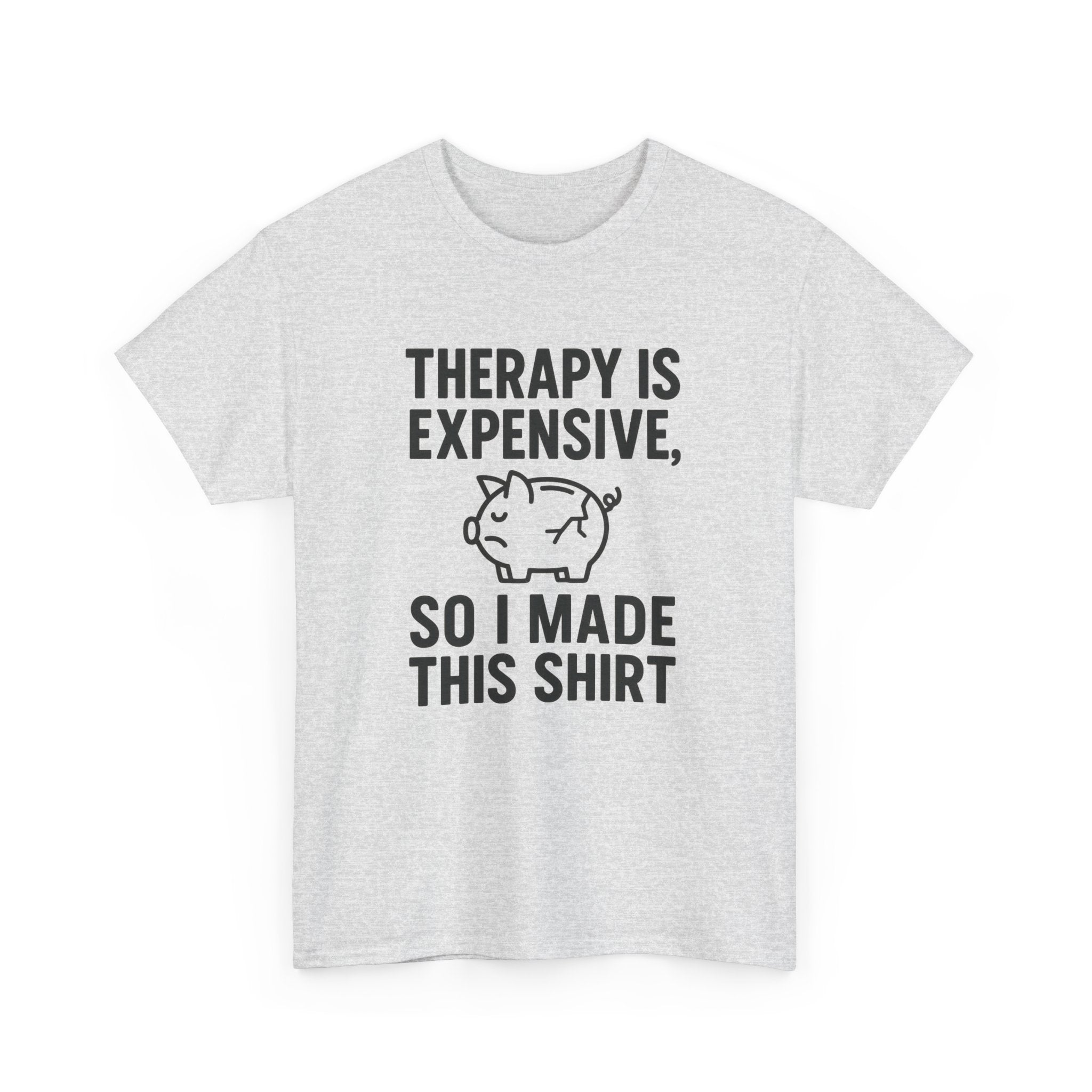 Therapy Is Expensive So I Made This Shirt