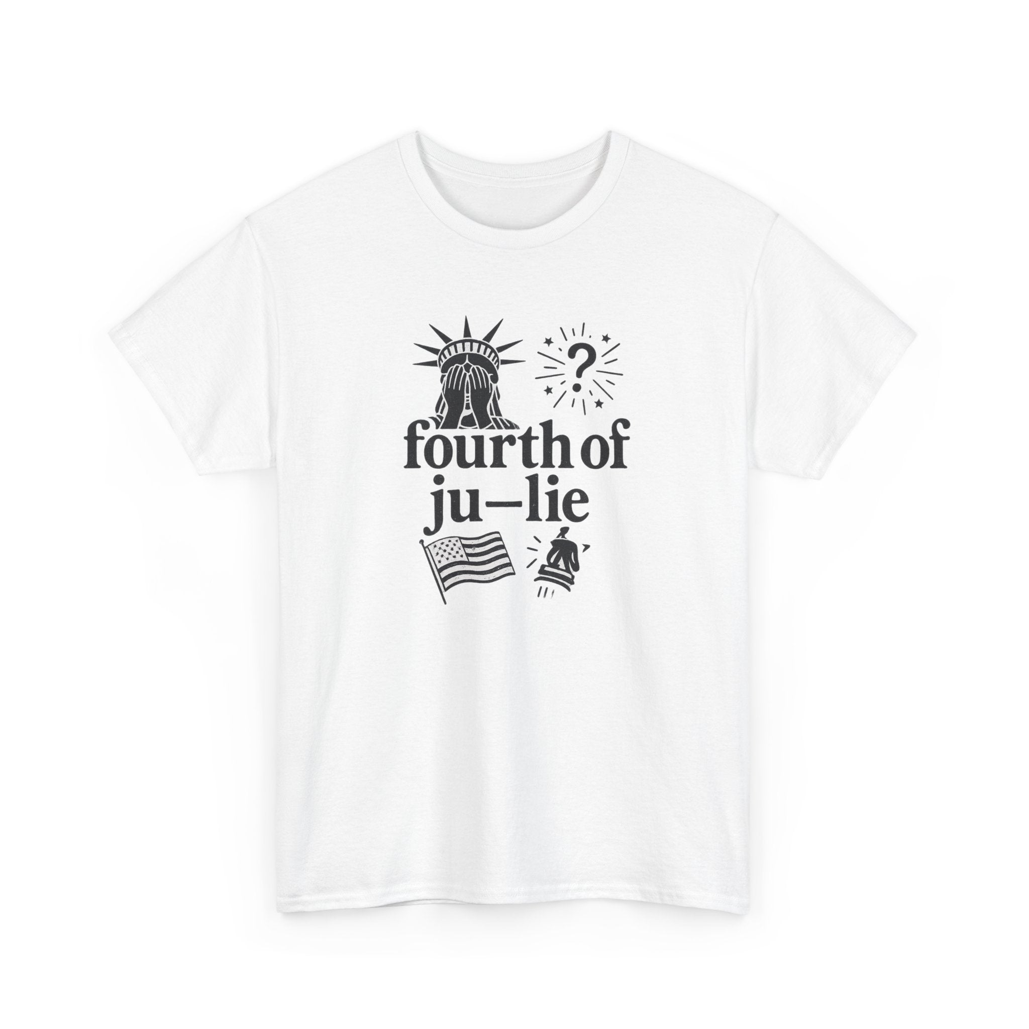 Fourth of Ju-Lie Tee – Patriotic Sarcasm Statement Shirt