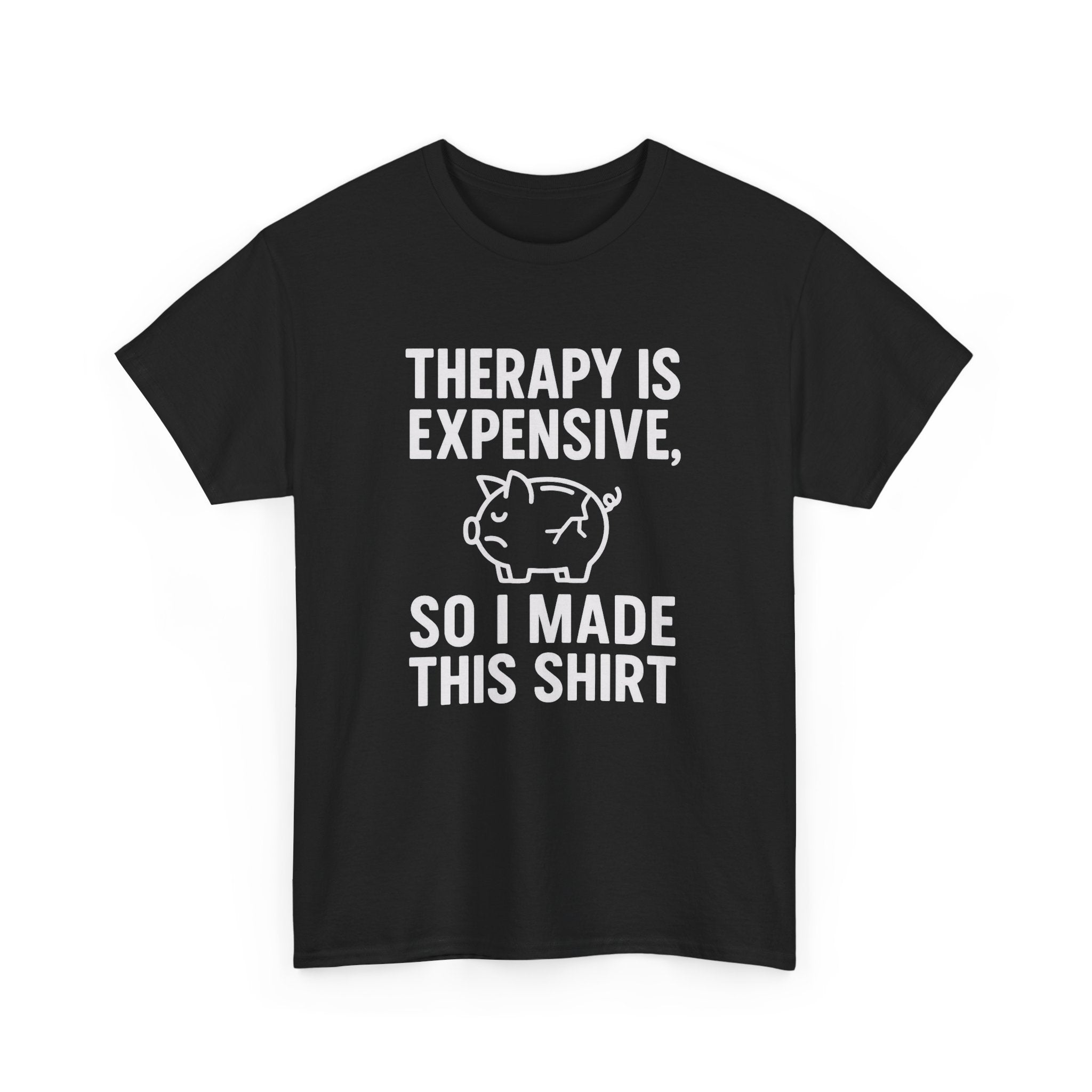 Therapy Is Expensive So I Made This Shirt