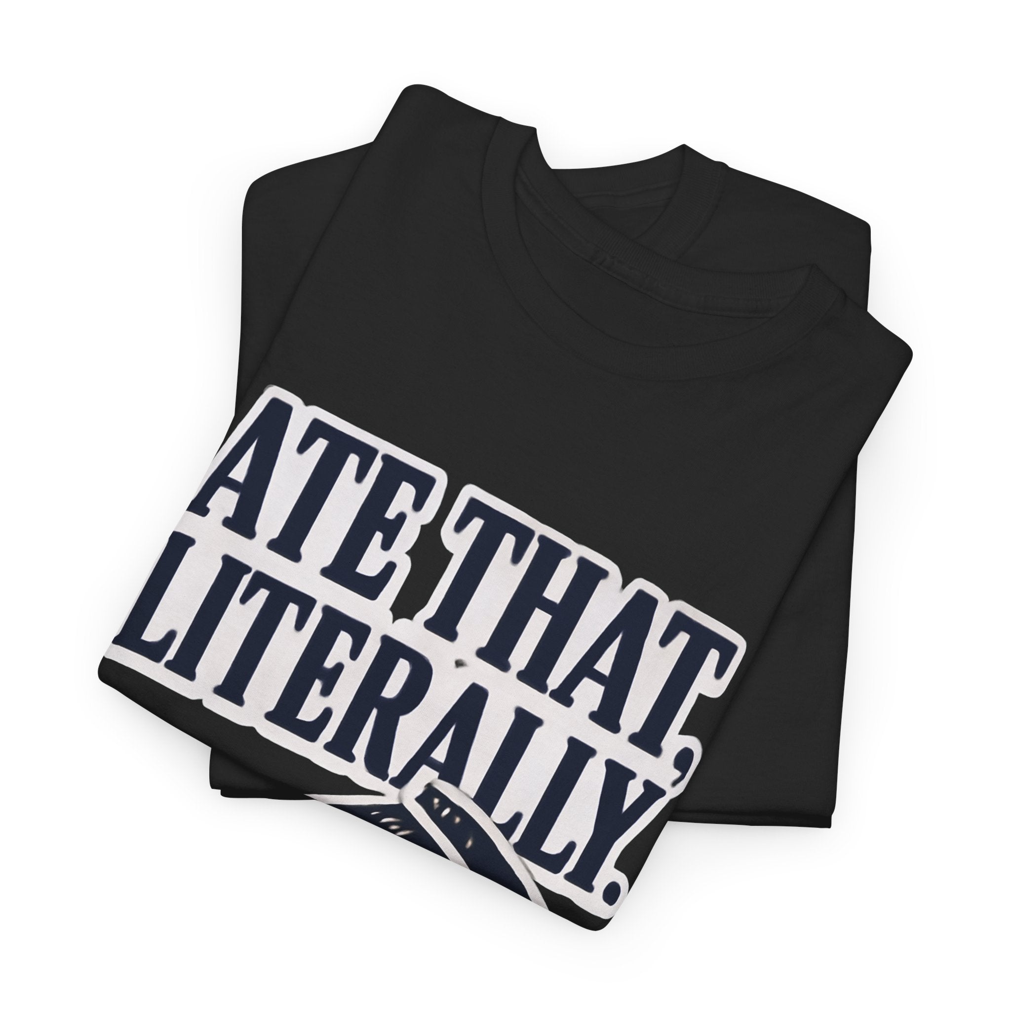 Ate That. Literally. Tee for the Chronically Online