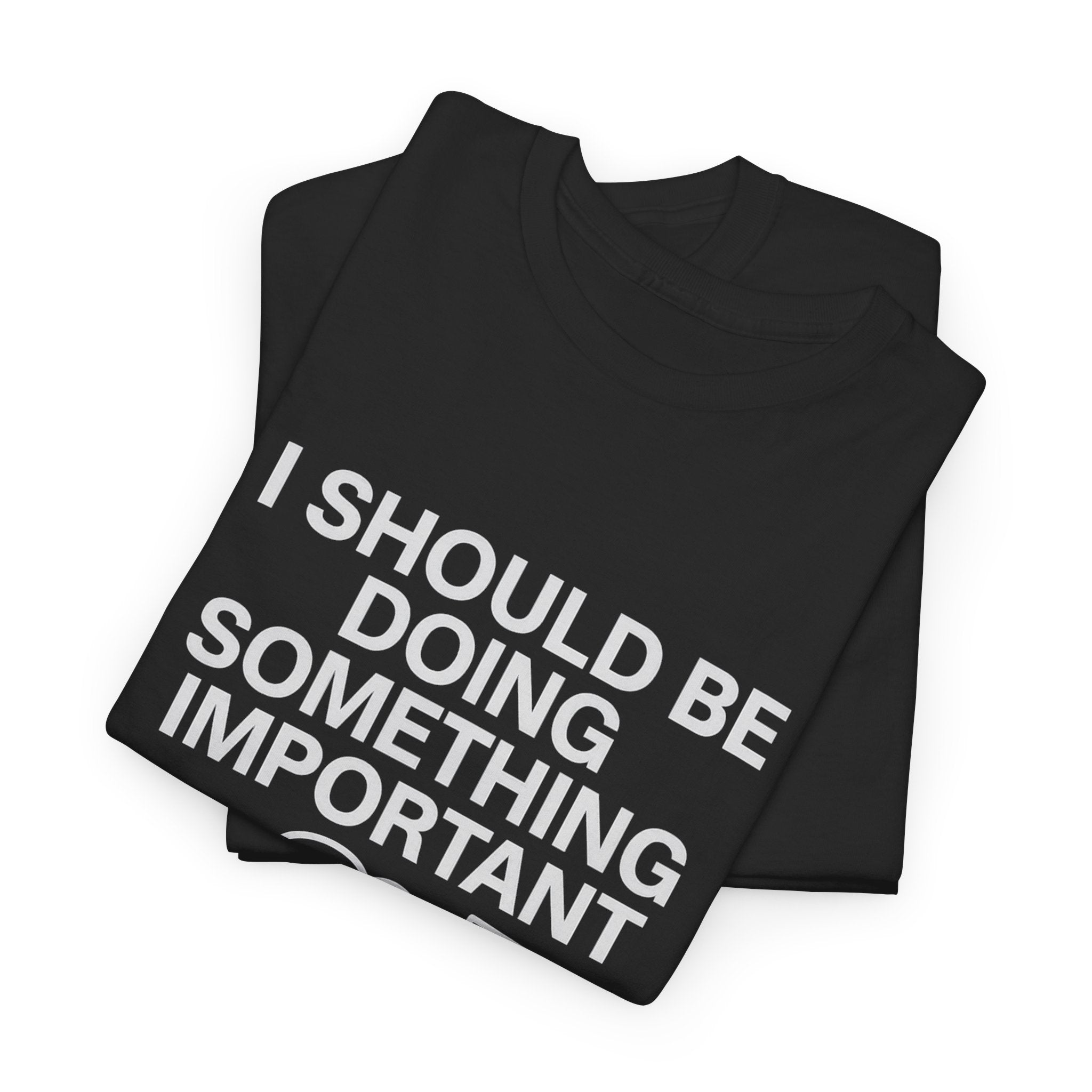 Should Be Doing Something Tee – Mentally Busy Statement