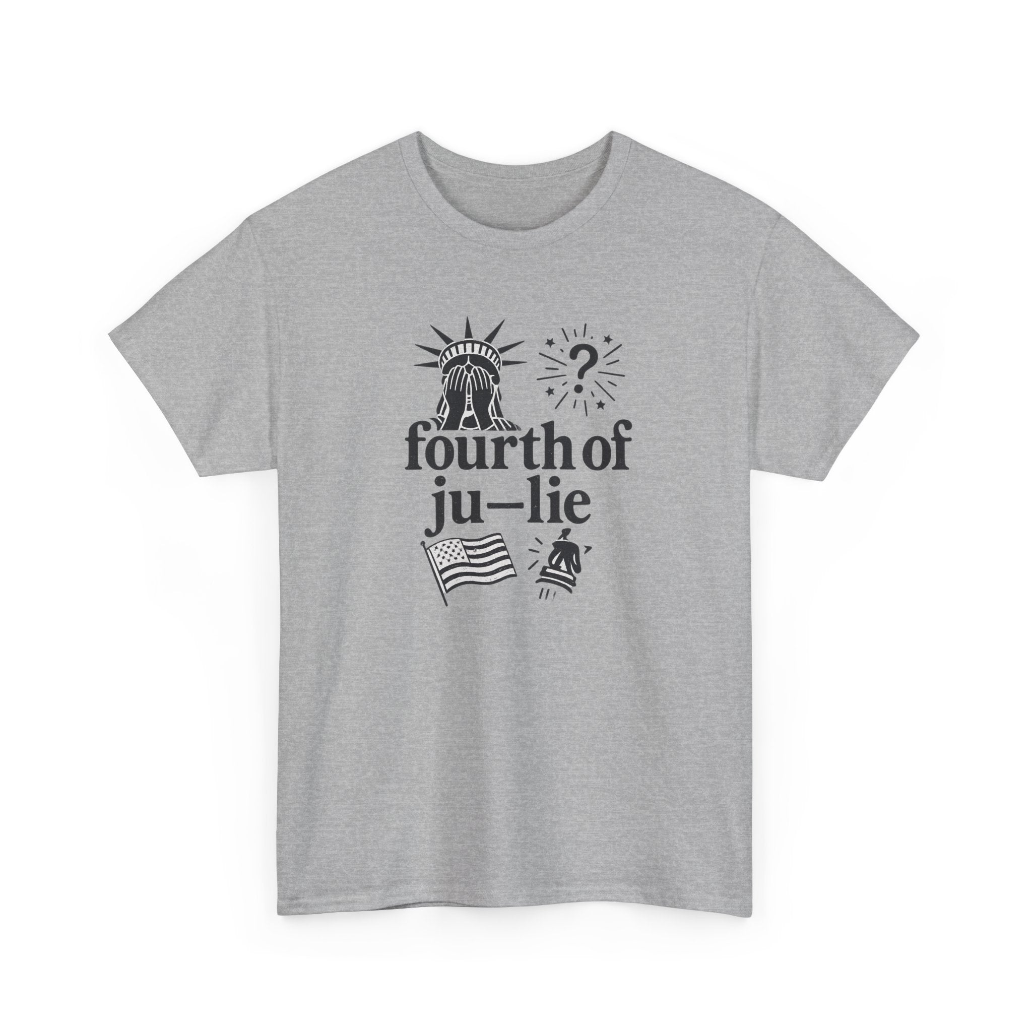 Fourth of Ju-Lie Tee – Patriotic Sarcasm Statement Shirt