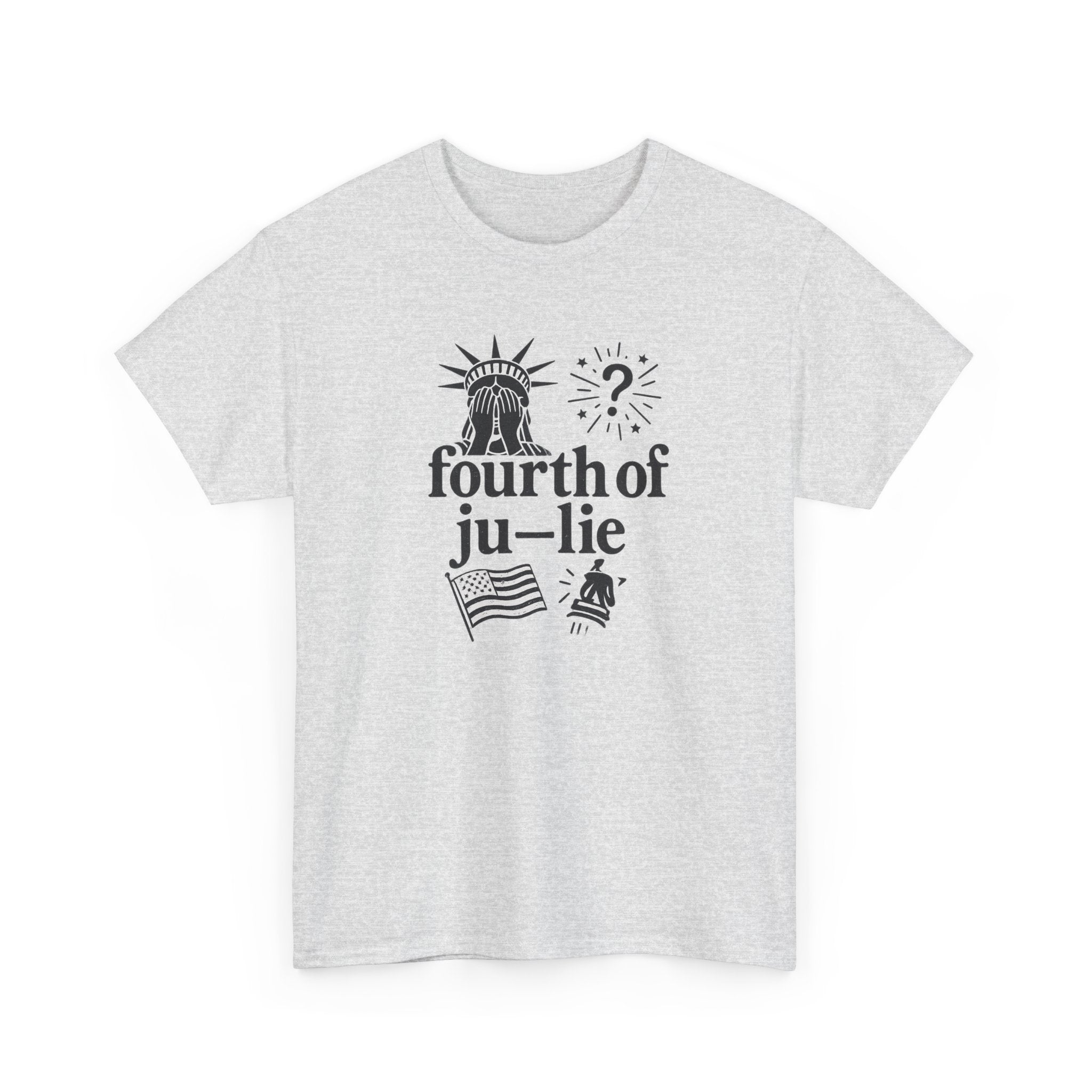 Fourth of Ju-Lie Tee – Patriotic Sarcasm Statement Shirt