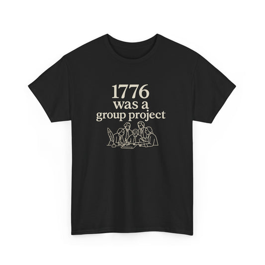1776 Was a Group Project Tee