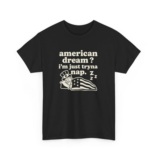 American Dream? I’m Just Tryna Nap Statement Tee