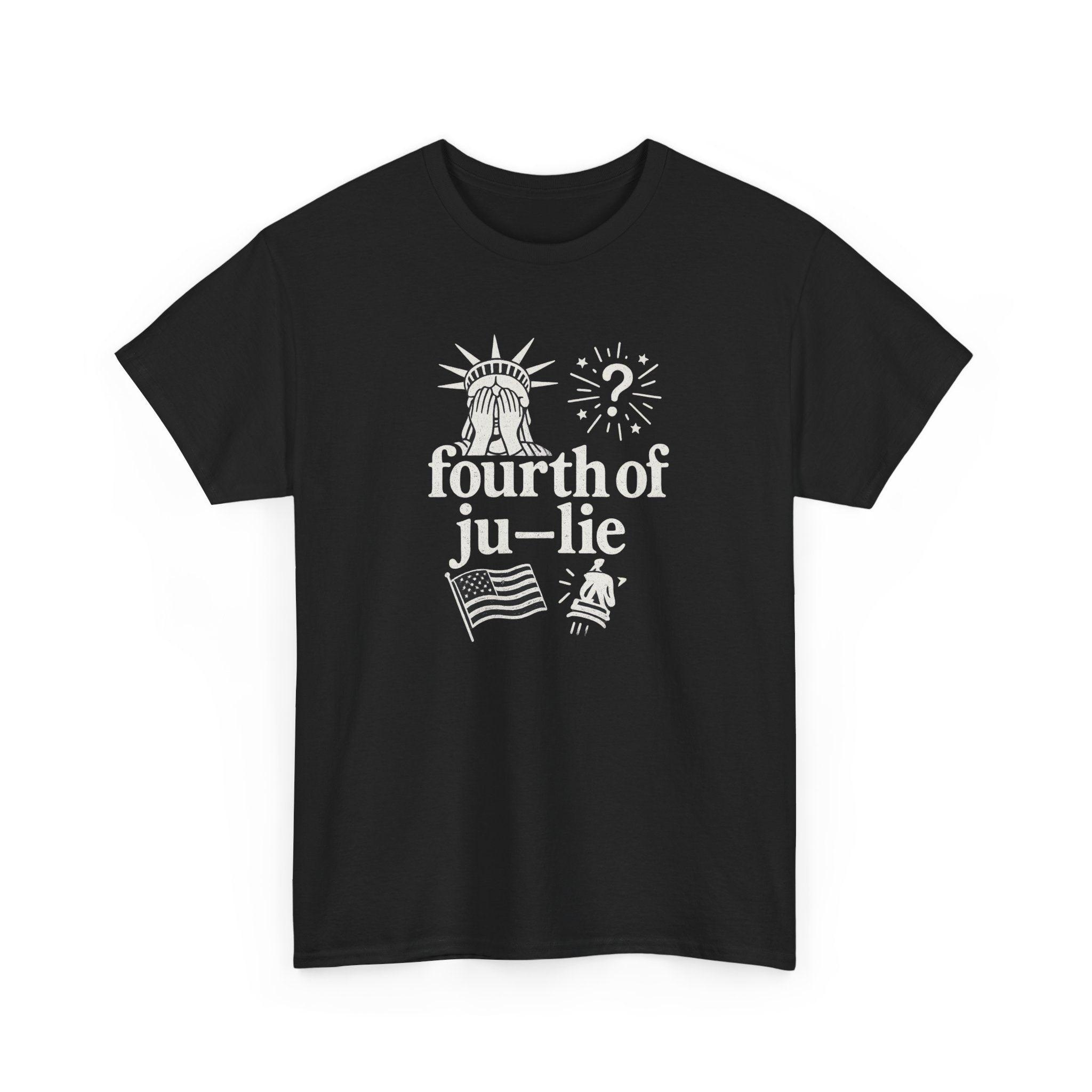 Fourth of Ju-Lie Tee – Patriotic Sarcasm Statement Shirt
