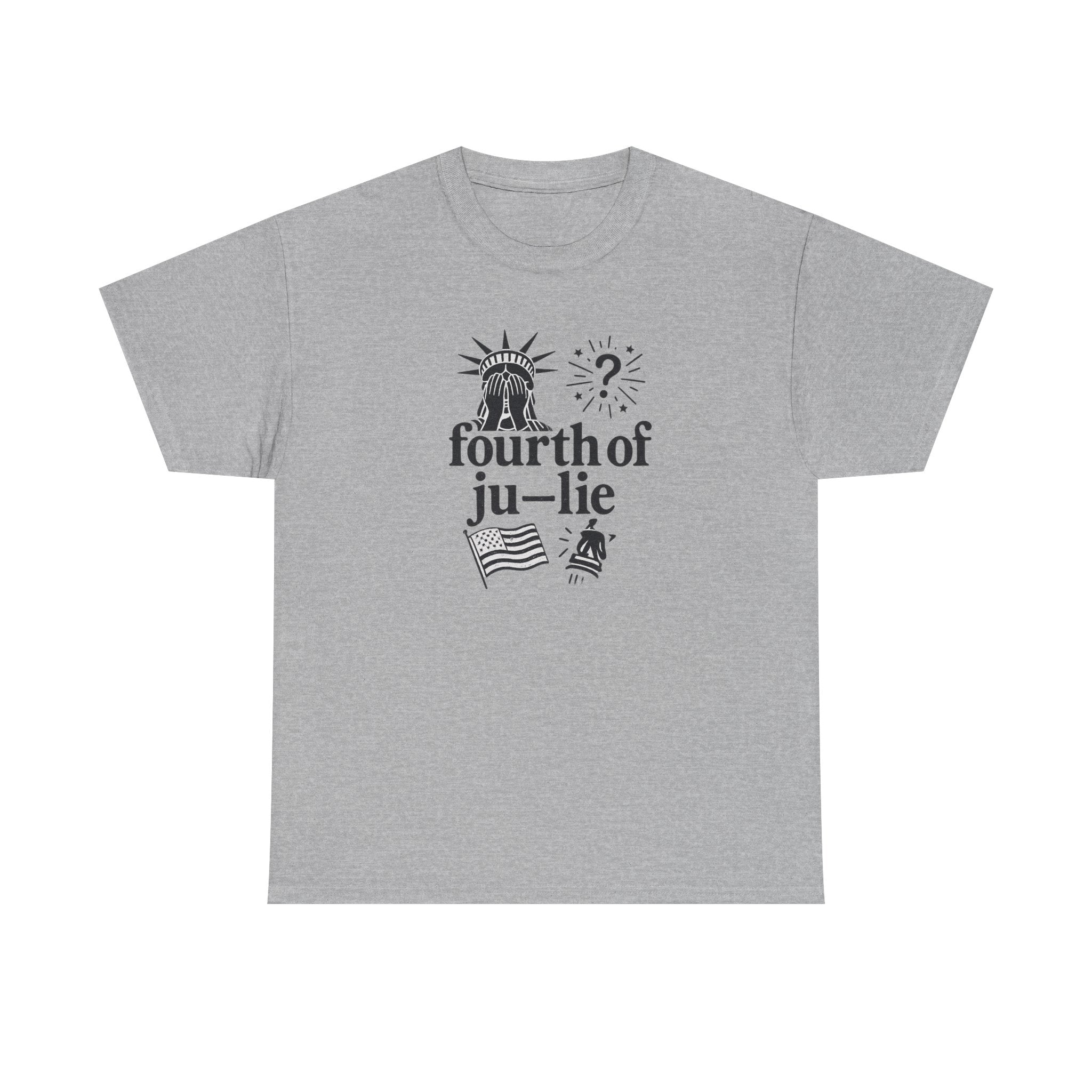 Fourth of Ju-Lie Tee – Patriotic Sarcasm Statement Shirt