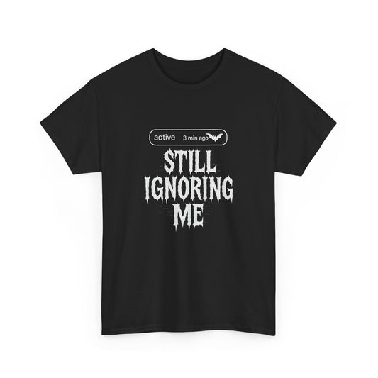 Active 3 Min Ago Still Ignoring Me Shirt