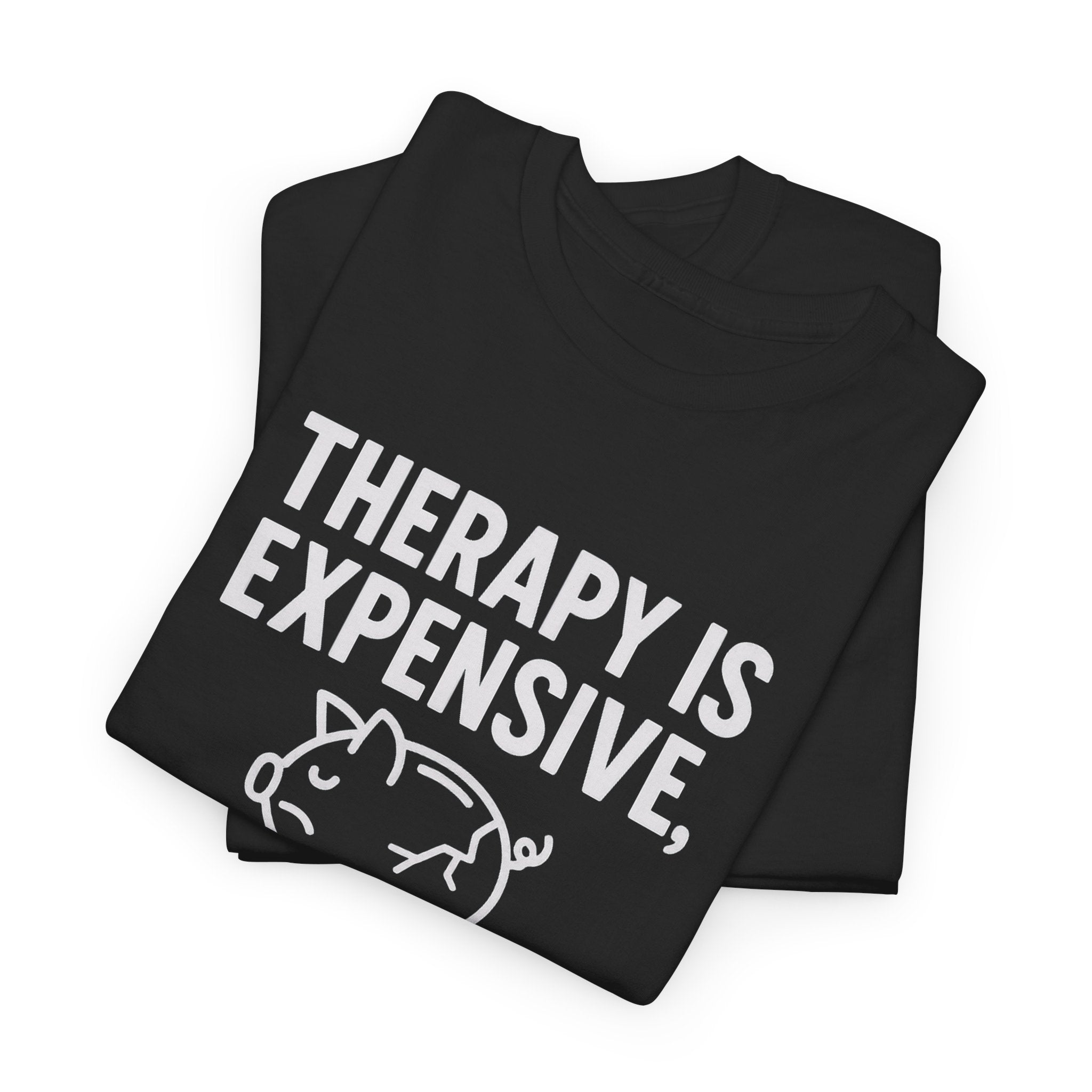 Therapy Is Expensive So I Made This Shirt