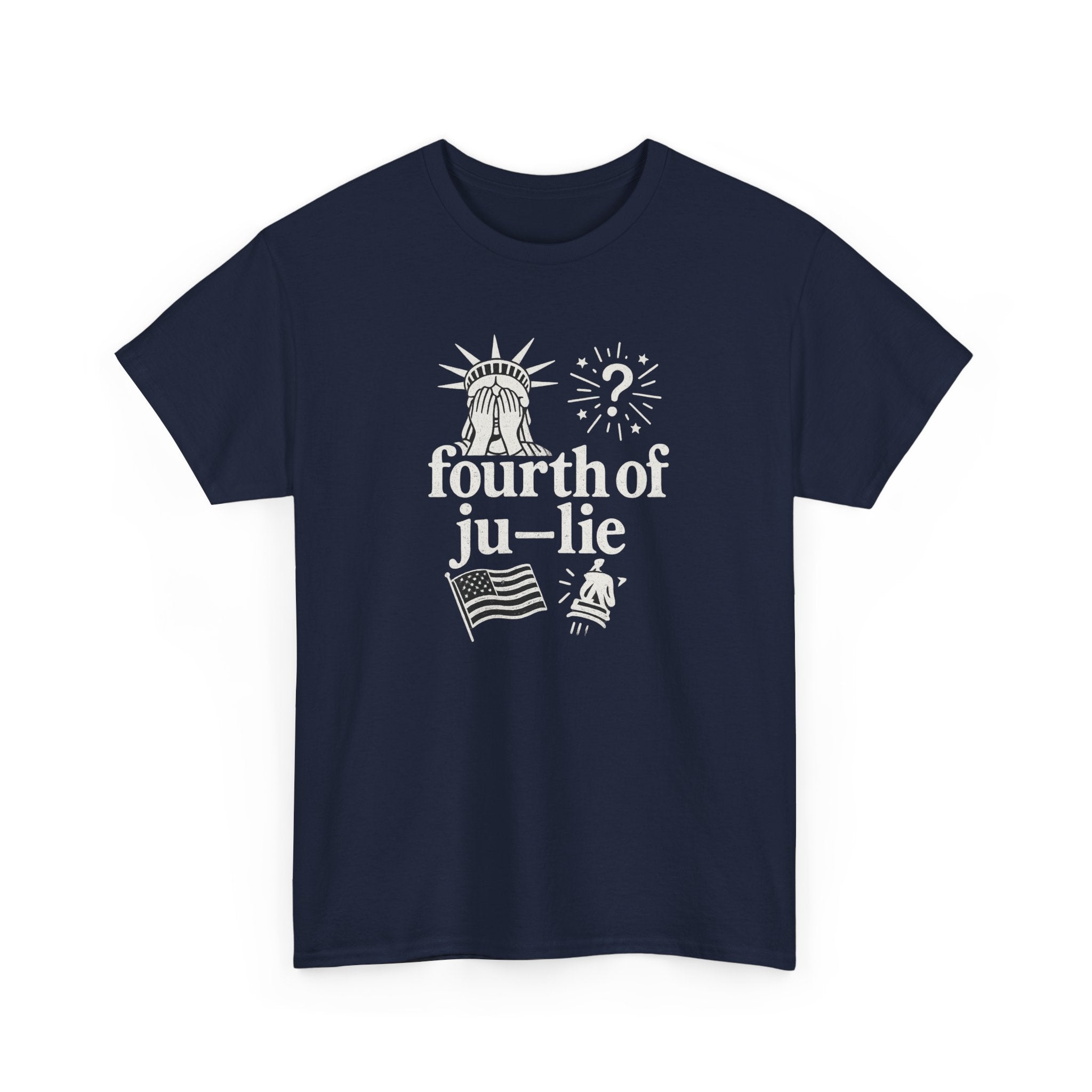 Fourth of Ju-Lie Tee – Patriotic Sarcasm Statement Shirt